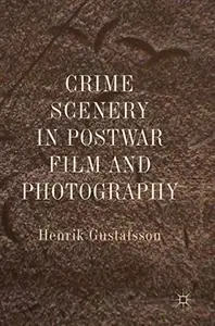 Crime Scenery in Postwar Film and Photography