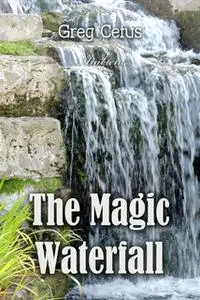 «The Magic Waterfall: Ambient Sound for Mindfulness and Focus» by Greg Cetus