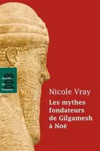 Nicole Vray, "Les mythes fondateurs de Gilgamesh à Noé"