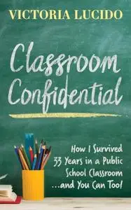 «Classroom Confidential» by Victoria Lucido