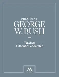 MasterClass - President George W. Bush Teaches Authentic Leadership