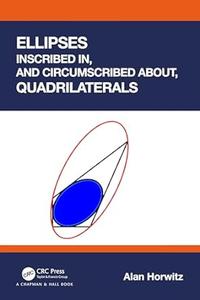 Ellipses Inscribed in, and Circumscribed about, Quadrilaterals
