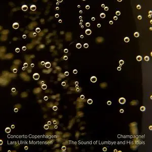 Concerto Copenhagen & Lars Ulrik Mortensen - Champagne! The Sound of Lumbye and His Idols (2023)
