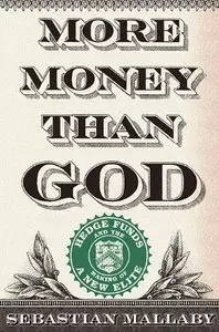 More Money Than God: Hedge Funds and the Making of a New Elite (repost)