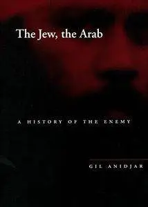 The Jew, the Arab: A History of the Enemy