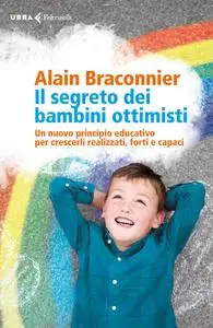 Il segreto dei bambini ottimist - Alain Braconnier