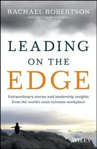 Leading on the Edge: Extraordinary Stories and Leadership Insights from The World's Most Extreme Workplace (Repost)