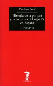 «Historia de la pintura y la escultura del siglo XX en España - Vol. I» by Valeriano Bozal
