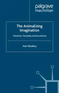 The Animalizing Imagination: Totemism, Textuality and Ecocriticism