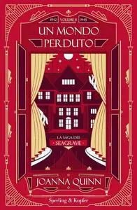 Joanna Quinn - La saga dei Seagrave Vol. 2. Un mondo perduto