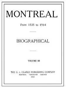 «Montreal from 1535 to 1914. Vol. 3. Biographical» by William Atherton