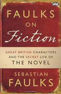 Faulks on Fiction: The Secret Life of the Novel