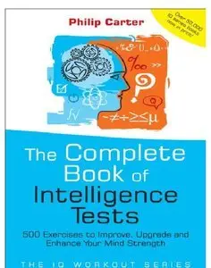 The Complete Book of Intelligence Tests: 500 Exercises to Improve, Upgrade and Enhance Your Mind Strength (repost)
