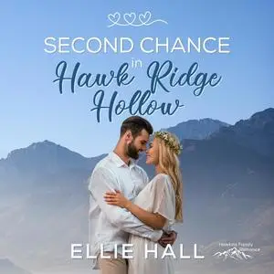 «Second Chance in Hawk Ridge Hollow» by Ellie Hall