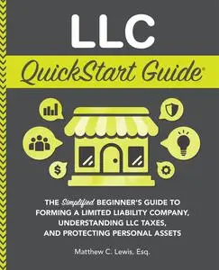 LLC QuickStart Guide: The Simplified Beginner's Guide to Forming a Limited Liability Company
