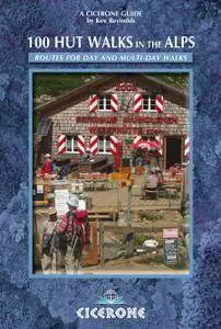 100 Hut Walks in the Alps: Routes for day walks and overnight stays (Cicerone Guides), 3rd Edition