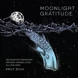 Moonlight Gratitude: 365 Nighttime Meditations for Deep, Tranquil Sleep All Year Long [Audiobook]