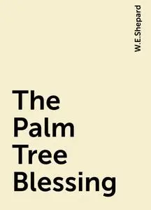 «The Palm Tree Blessing» by W.E.Shepard