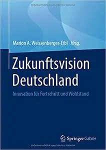 Zukunftsvision Deutschland: Innovation für Fortschritt und Wohlstand