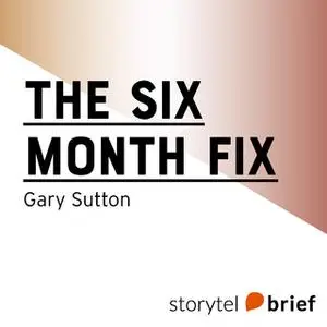 «The Six Month Fix» by Gary Sutton
