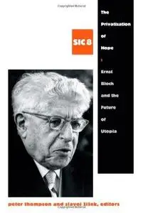 The Privatization of Hope: Ernst Bloch and the Future of Utopia