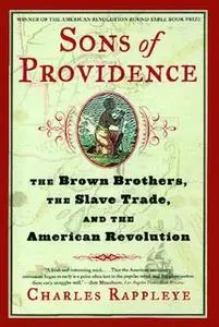 «Sons of Providence: The Brown Brothers, the Slave Trade, and the American Revolution» by Charles Rappleye