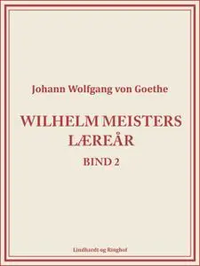 «Wilhelm Meisters Læreår 2» by Johann Wolfgang von Goethe