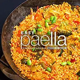 Easy Paella Cookbook: 50 Delicious One-Pot Meals