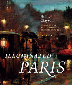 Illuminated Paris : Essays on Art and Lighting in the Belle Epoque