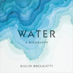 Water: A Biography [Audiobook]