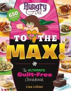 Hungry Girl to the Max!: The Ultimate Guilt-Free Cookbook (repost)