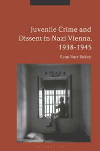 Juvenile Crime and Dissent in Nazi Vienna, 1938-1945