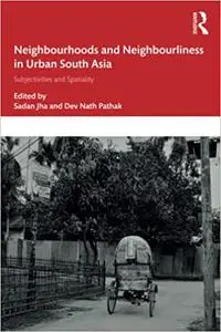 Neighbourhoods and Neighbourliness in Urban South Asia