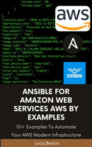 Ansible For Amazon Web Services AWS By Examples: 10+ Examples To Automate Your AWS Modern Infrastructure