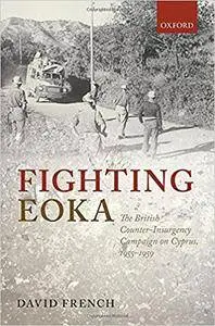 Fighting EOKA: The British Counter-Insurgency Campaign on Cyprus, 1955-1959