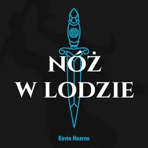 «Nóż w lodzie» by Kevin Hearne