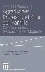 Agrarischer Protest und Krise der Familie: Zwei Versuche zur Geschichte der Moderne