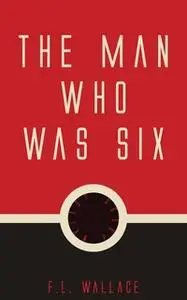 «The Man Who Was Six» by F. L. Wallace