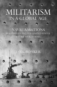 Militarism in a Global Age: Naval Ambitions in Germany and the United States before World War I
