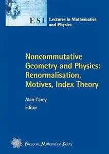 Noncommutative Geometry and Physics: Renormalisation, Motives, Index Theory