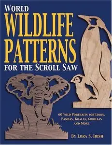 World Wildlife Patterns for the Scroll Saw: 60 Wild Portraits for Lions, Pandas, Koalas, Gorillas and More