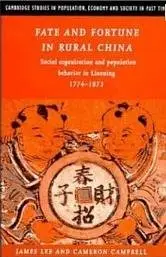 Fate and Fortune in Rural China: Social Organization and Population Behavior in Liaoning 1774-1873 