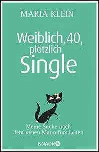 Weiblich, 40, plötzlich Single: Meine Suche nach dem neuen Mann fürs Leben