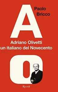 Adriano Olivetti, un italiano del Novecento - Paolo Bricco