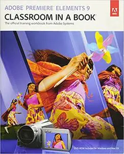 Adobe Premiere Elements 9 Classroom in a Book: The Official Training Workbook from Adobe Systems