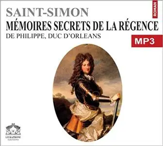 Saint-Simon, "Mémoires, secrets de la régence de Philippe d'Orléans"