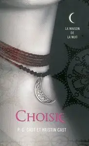 La maison de la nuit Tome 3 : Choisie – Kristin Cast, P.C. Cast