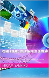 Come creare DVD completi di menù: Creare e masterizzare dvd come quelli acquistati in negozio!