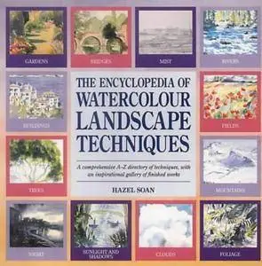 The Encyclopedia of Watercolour Landscape Techniques: A comprehensive A-Z directory of techniques, with an inspirational galler