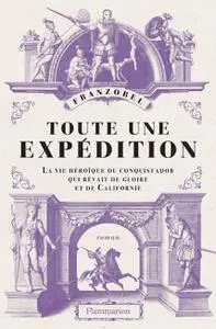 Franzobel, "Toute une expédition : La vie héroïque du conquistador qui rêvait de gloire et de Californie"